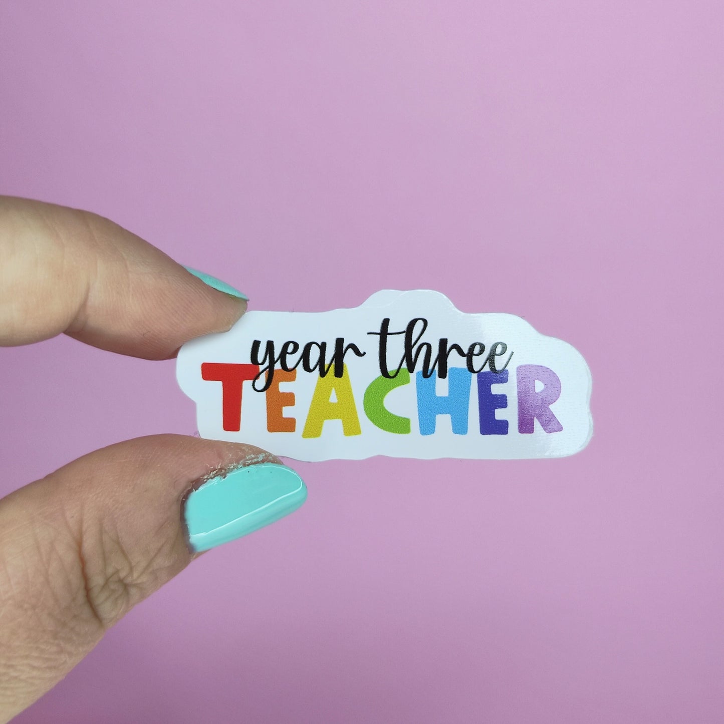 Year Three Teacher Sticker: Waterproof Vinyl Rainbow Affirmation