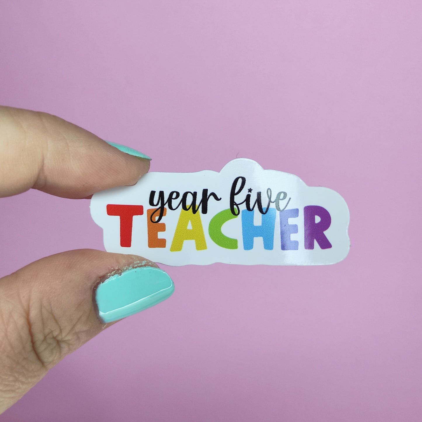 Year Five Teacher Sticker: Rainbow Affirmation, Waterproof Vinyl