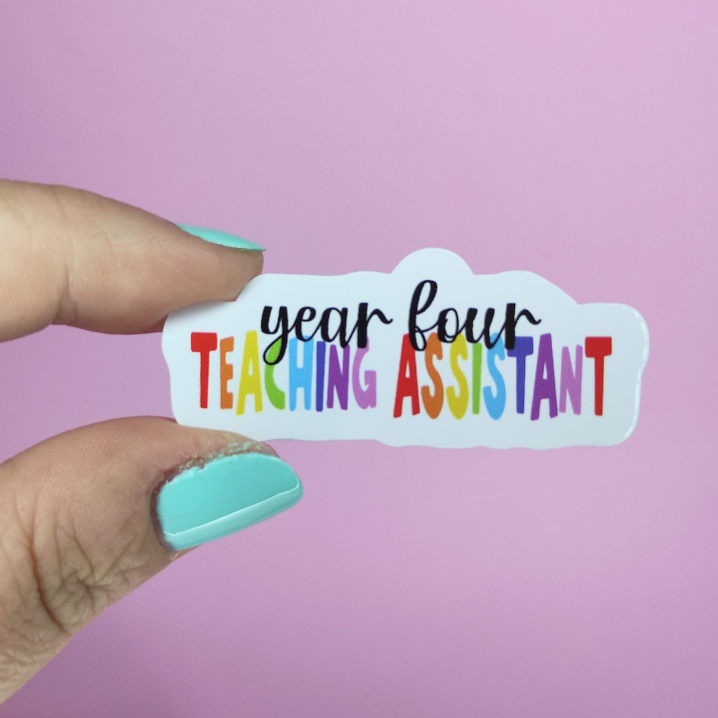 Year Four Teaching Assistant Sticker: Rainbow Waterproof Vinyl (5cm x 2.1cm)
