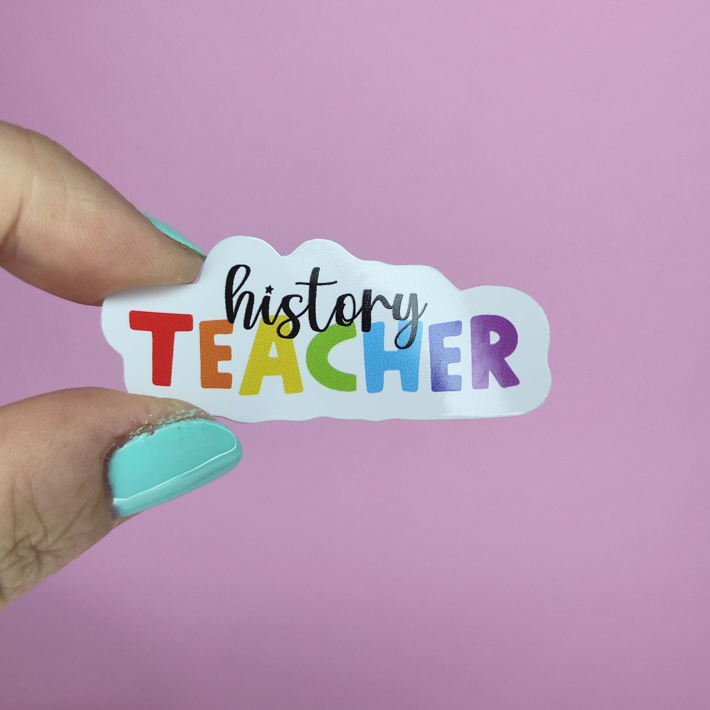 History Teacher Sticker: Rainbow Affirmation, Waterproof Vinyl