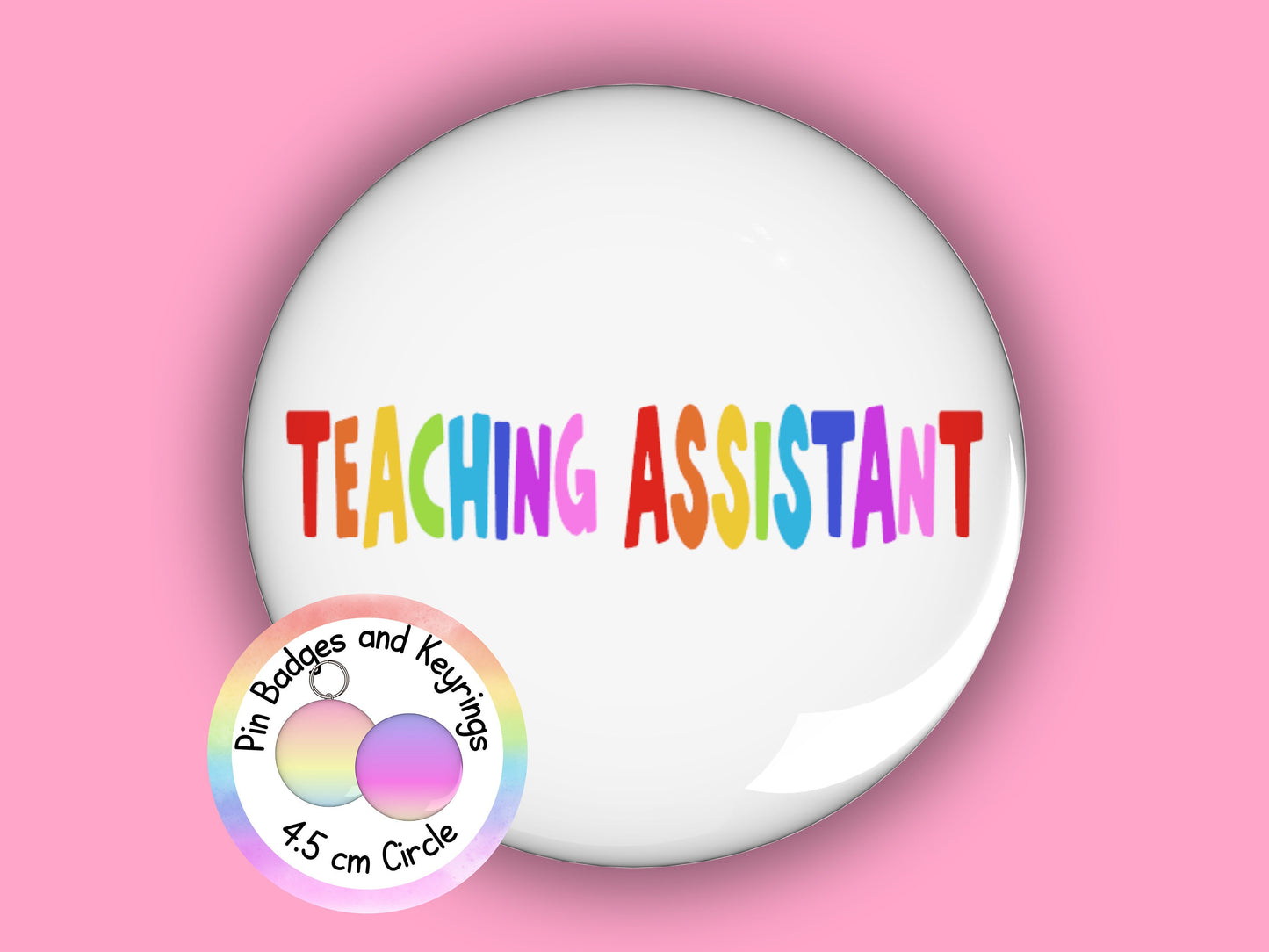 Teaching Assistant Pin Badge or Keyring | Rainbow | TA Gift | 45mm