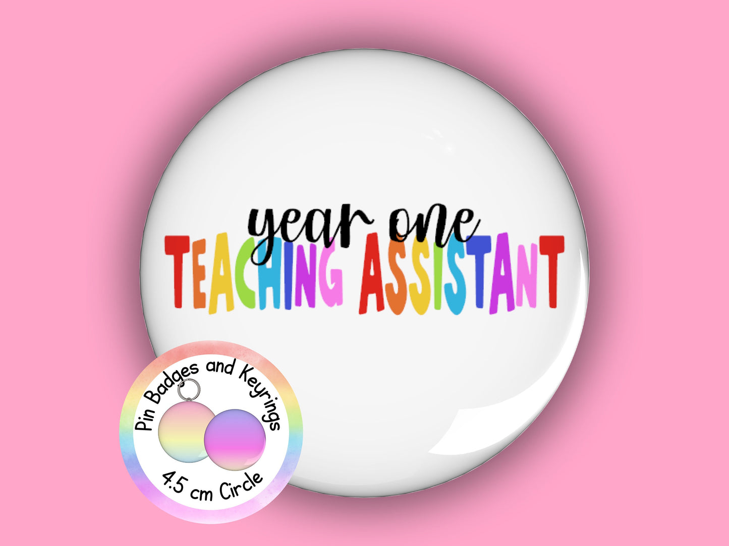 Year One Teaching Assistant Pin Badge or Keyring | Rainbow | TA Gift | 45mm