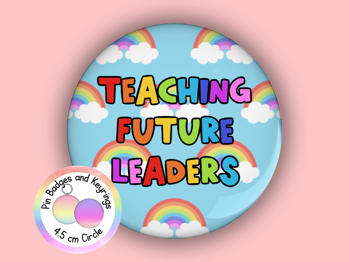 Teaching Future Leaders | Motivational | Teacher Pin Badge or Keyring | Rainbow | Teacher Gift | 45mm