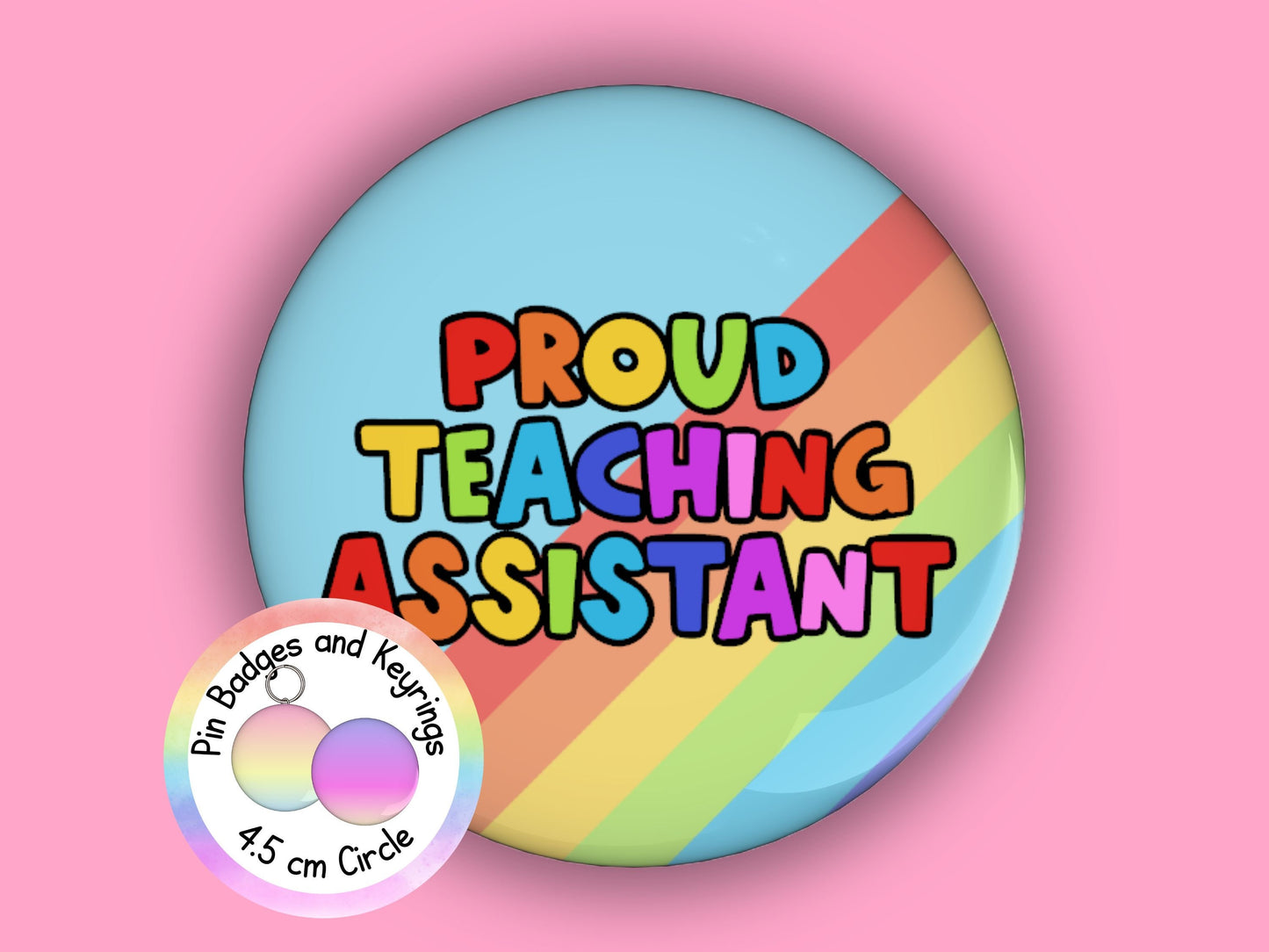 Proud Teaching Assistant | Funny | Teacher Pin Badge or Keyring | Rainbow | Teacher Gift | 45mm