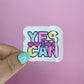 Waterproof Vinyl Yes I Can Sticker Rainbow Affirmation Self Love Motivational Sticker Laptop Scrapbook Journal Planner Sticker