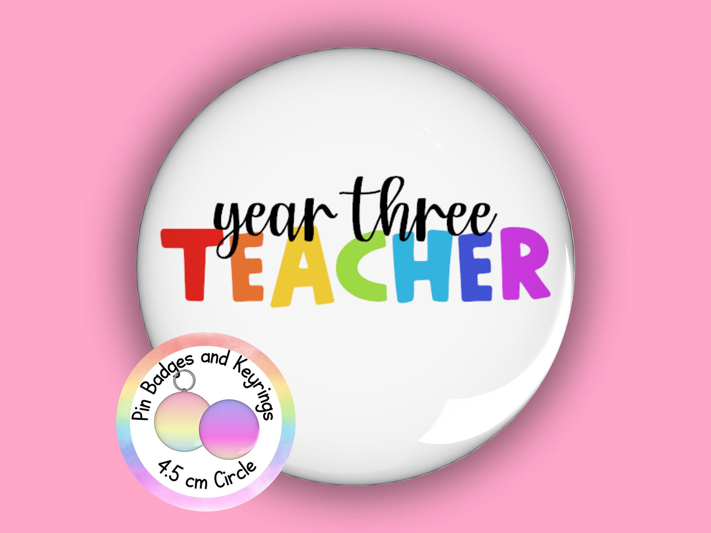 Year Three Teacher Pin Badge or Keyring | Rainbow | Teacher Gift | 45mm