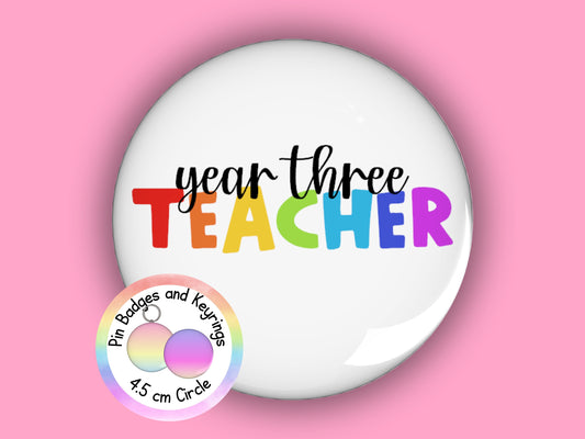 Rainbow Year Three Teacher Pin Badge or Keyring (45mm)