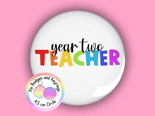 Rainbow Year Two Teacher Pin Badge or Keyring (45mm)