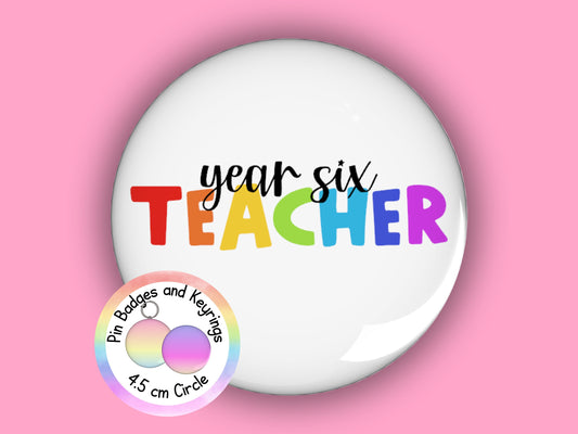 Year Six Teacher Pin Badge or Keyring | Rainbow | Teacher Gift | 45mm