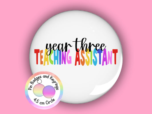 Year Three Teaching Assistant Pin Badge or Keyring | Rainbow | TA Gift | 45mm
