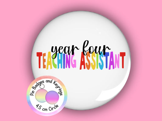 Year Four Teaching Assistant Pin Badge or Keyring | Rainbow | TA Gift | 45mm