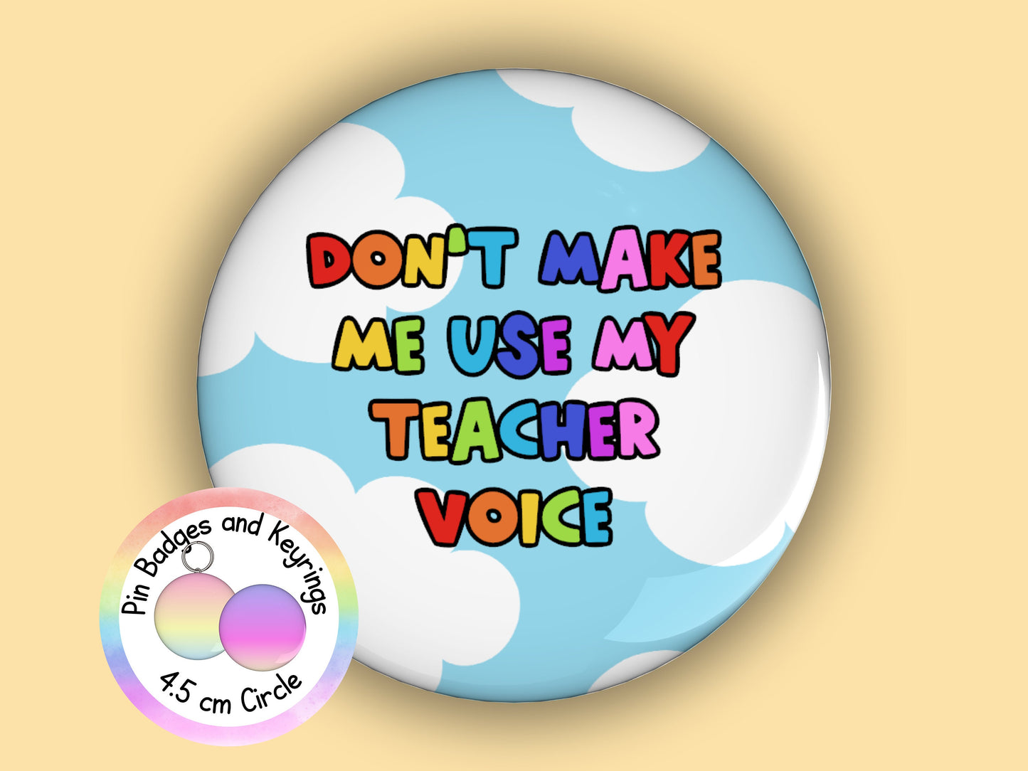 Don't Make Me Use My Teacher Voice | Funny | Teacher Pin Badge or Keyring | Rainbow | Teacher Gift | 45mm
