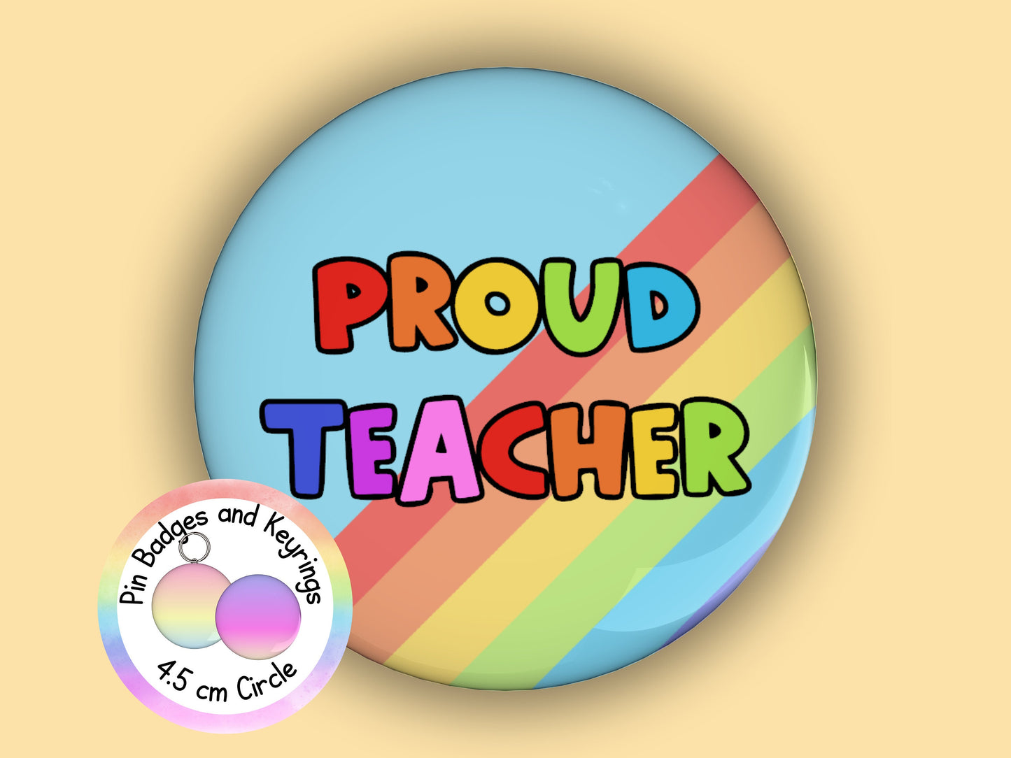 Proud Teacher Rainbow Pin Badge or Keyring (45mm)