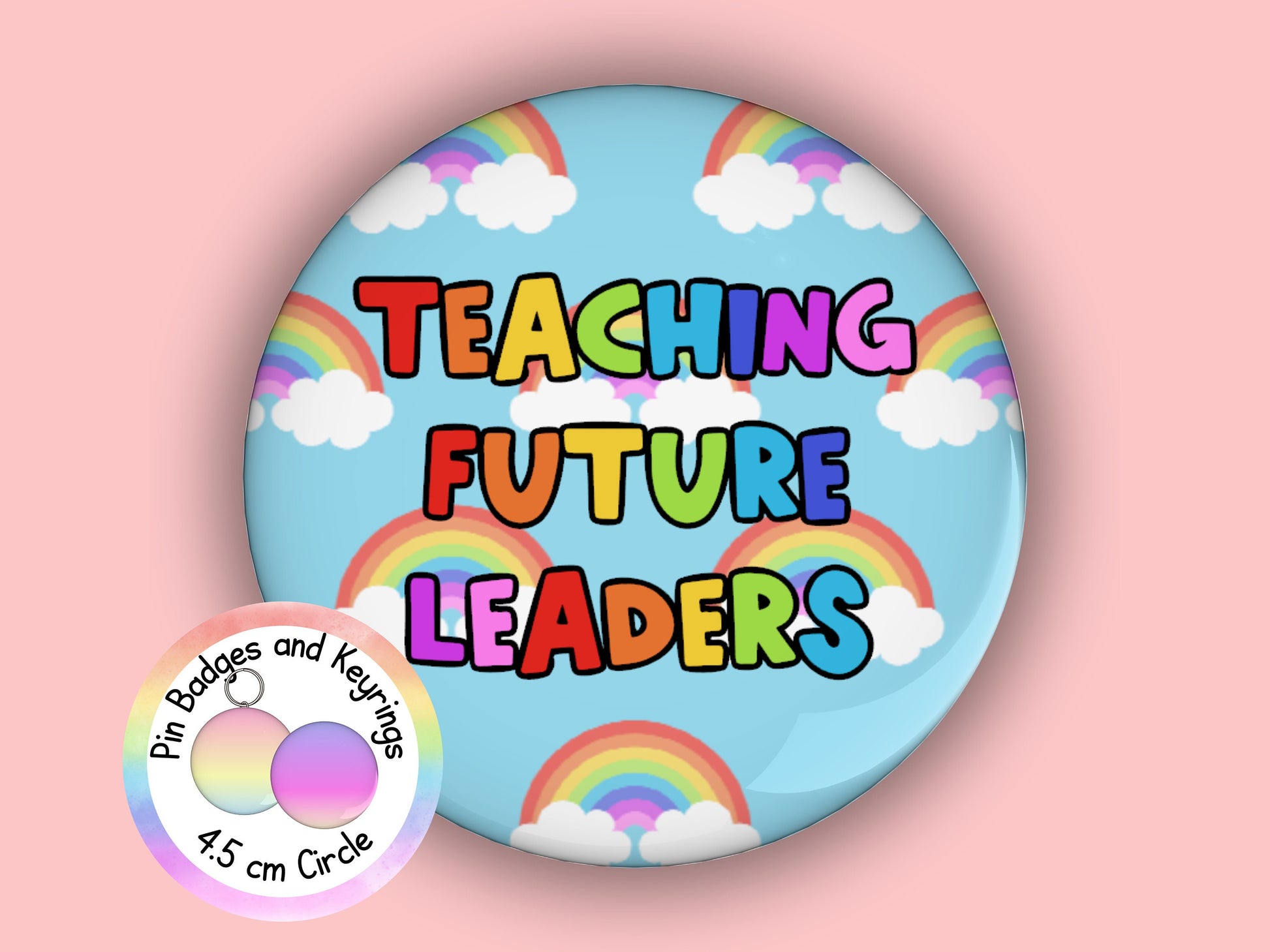 Teaching Future Leaders | Motivational | Teacher Pin Badge or Keyring | Rainbow | Teacher Gift | 45mm