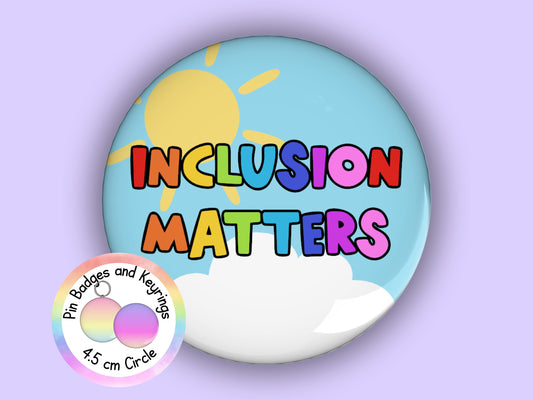 Inclusion Matters | Motivation | Teacher Pin Badge or Keyring | Rainbow | Teacher Gift | 45mm