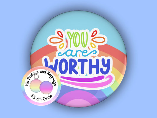 You Are Worthy | Funny | Teacher Pin Badge or Keyring | Rainbow | Teacher Gift | 45mm