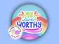 You Are Worthy | Funny | Teacher Pin Badge or Keyring | Rainbow | Teacher Gift | 45mm