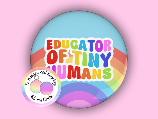 Educator Of Tiny Humans | Funny | Teacher Pin Badge or Keyring | Rainbow | Teacher Gift | 45mm