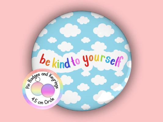 Be Kind To Yourself | Funny | Teacher Pin Badge or Keyring | Rainbow | Teacher Gift | 45mm