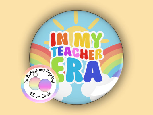 In My Teacher Era | Funny | Teacher Pin Badge or Keyring | Rainbow | Teacher Gift | 45mm