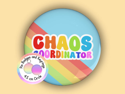 Chaos Coordinator | Funny | Teacher Pin Badge or Keyring | Rainbow | Teacher Gift | 45mm