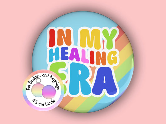 In My Healing Era | Funny | Teacher Pin Badge or Keyring | Rainbow | Teacher Gift | 45mm
