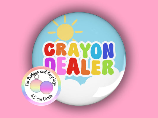 Crayon Dealer | Funny | Teacher Pin Badge or Keyring | Rainbow | Teacher Gift | 45mm