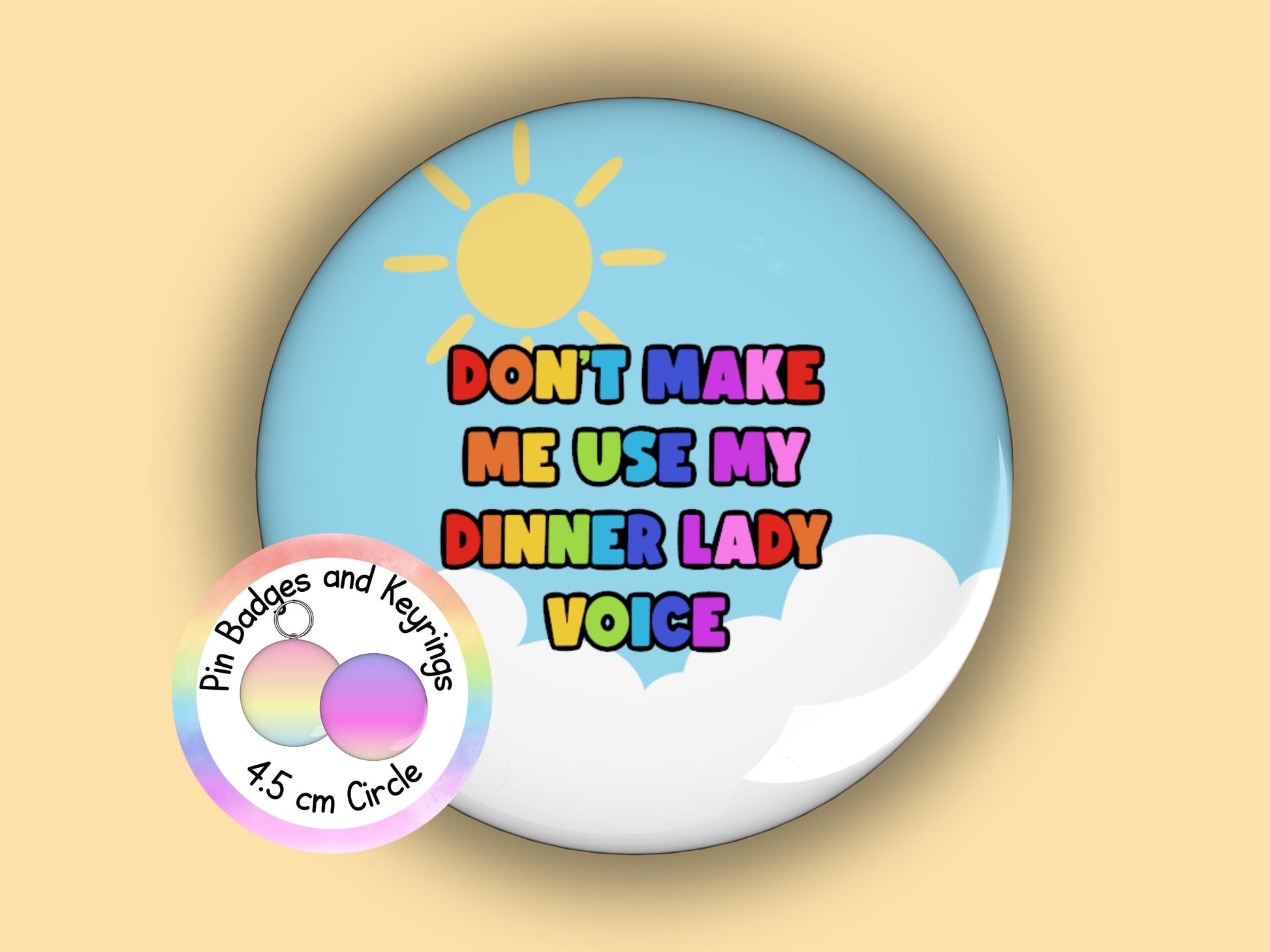 Don't Make Me Use My Dinner Lady Voice | Funny | Teacher Pin Badge or Keyring | Rainbow | Teacher Gift | 45mm