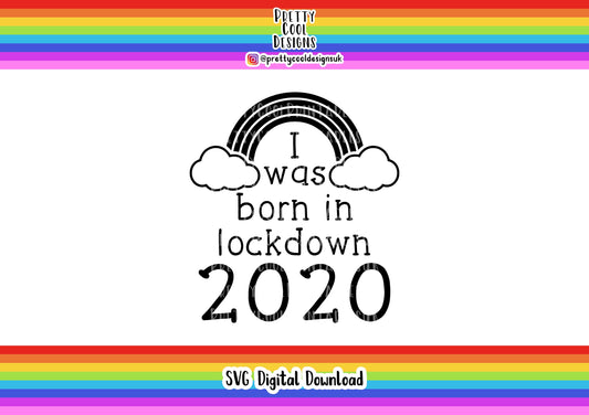 SVG Digital File Download I was born in lockdown 2020
